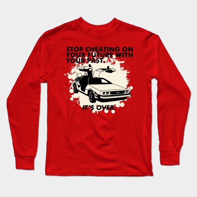 Stop Cheating on Your Future With Your Past- Its Over Long Sleeve T-Shirt by StudioPM71